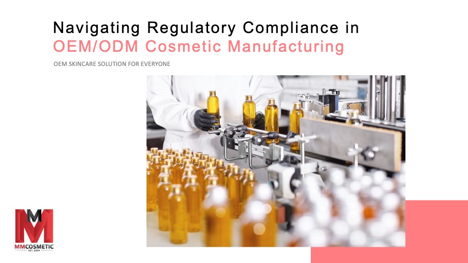 Navigating Regulatory Compliance in OEM/ODM Cosmetic Manufacturing